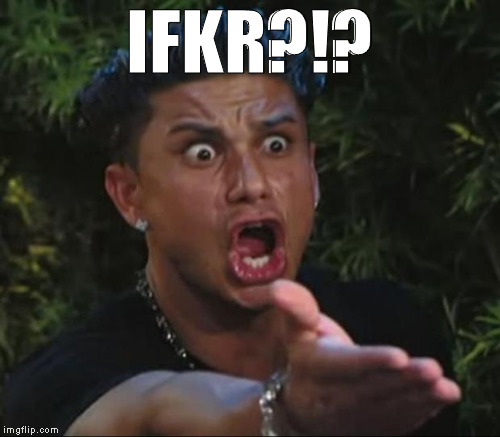 IFKR?!? | made w/ Imgflip meme maker