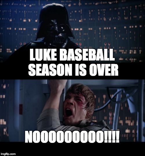 Star Wars No | LUKE BASEBALL SEASON IS OVER; NOOOOOOOOO!!!! | image tagged in memes,star wars no | made w/ Imgflip meme maker