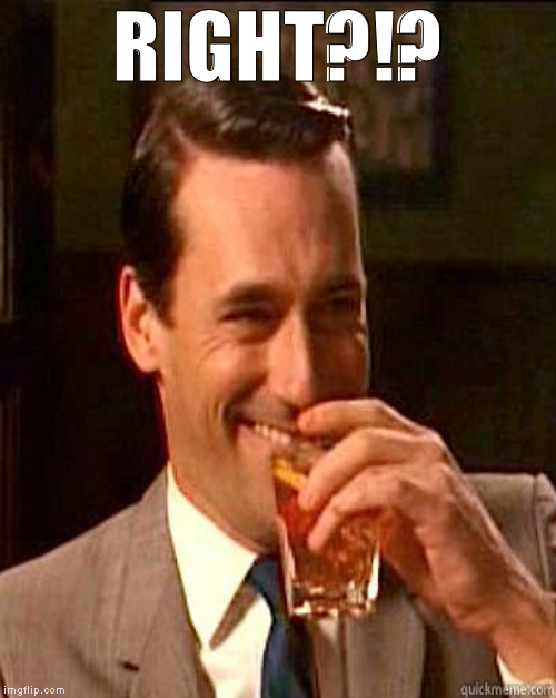 RIGHT?!? | made w/ Imgflip meme maker
