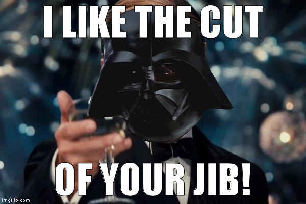 I LIKE THE CUT OF YOUR JIB! | made w/ Imgflip meme maker
