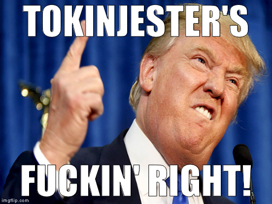 TOKINJESTER'S F**KIN' RIGHT! | made w/ Imgflip meme maker