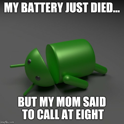 android knockout | MY BATTERY JUST DIED... BUT MY MOM SAID TO CALL AT EIGHT | image tagged in android knockout | made w/ Imgflip meme maker