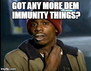 Y'all Got Any More Of That Meme | GOT ANY MORE DEM IMMUNITY THINGS? | image tagged in memes,yall got any more of | made w/ Imgflip meme maker