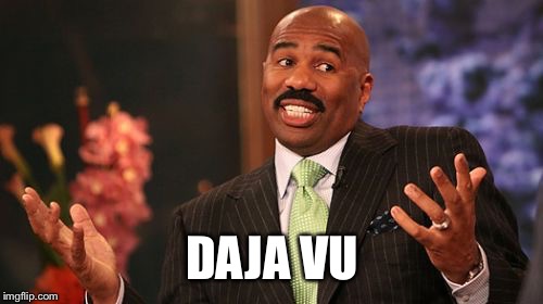 Steve Harvey Meme | DAJA VU | image tagged in memes,steve harvey | made w/ Imgflip meme maker