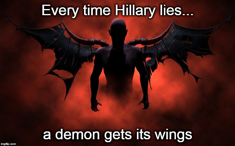 Every time Hillary lies a demon gets its wings | Every time Hillary lies... a demon gets its wings | image tagged in hillary clinton,demons | made w/ Imgflip meme maker