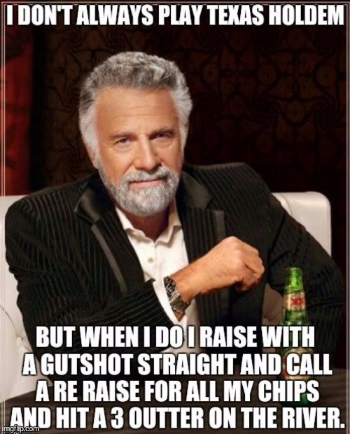 image tagged in poker,the most interesting man in the world | made w/ Imgflip meme maker