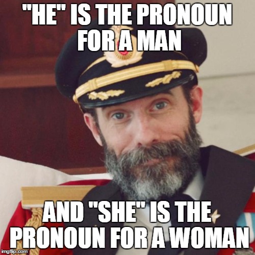 "HE" IS THE PRONOUN FOR A MAN AND "SHE" IS THE PRONOUN FOR A WOMAN | made w/ Imgflip meme maker