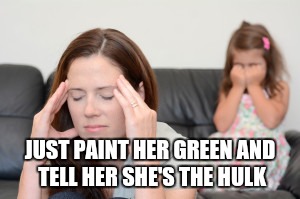 JUST PAINT HER GREEN AND TELL HER SHE'S THE HULK | made w/ Imgflip meme maker