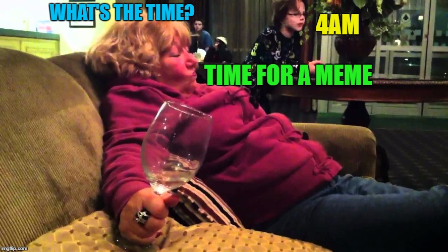 WHAT'S THE TIME? 4AM TIME FOR A MEME | made w/ Imgflip meme maker
