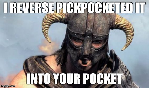 I REVERSE PICKPOCKETED IT INTO YOUR POCKET | made w/ Imgflip meme maker