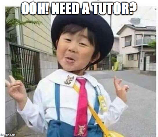 OOH! NEED A TUTOR? | made w/ Imgflip meme maker