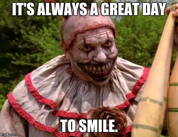 IT'S ALWAYS A GREAT DAY TO SMILE. | made w/ Imgflip meme maker