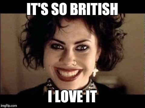 IT'S SO BRITISH I LOVE IT | made w/ Imgflip meme maker