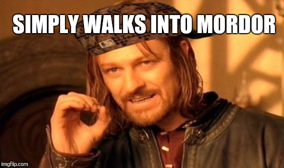 One Does Not Simply Meme | SIMPLY WALKS INTO MORDOR | image tagged in memes,one does not simply,scumbag | made w/ Imgflip meme maker