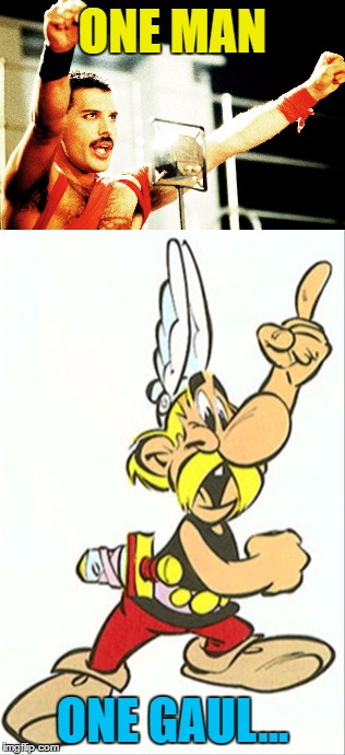One vision... | ONE MAN; ONE GAUL... | image tagged in memes,queen,freddie mercury,asterix,music,80s music | made w/ Imgflip meme maker