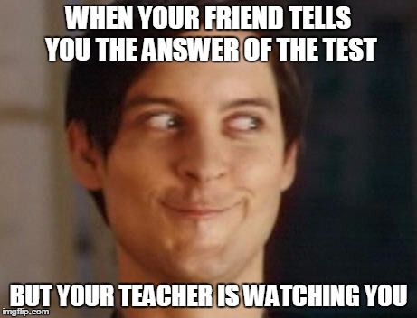 I am watching you! | WHEN YOUR FRIEND TELLS YOU THE ANSWER OF THE TEST; BUT YOUR TEACHER IS WATCHING YOU | image tagged in class,test | made w/ Imgflip meme maker