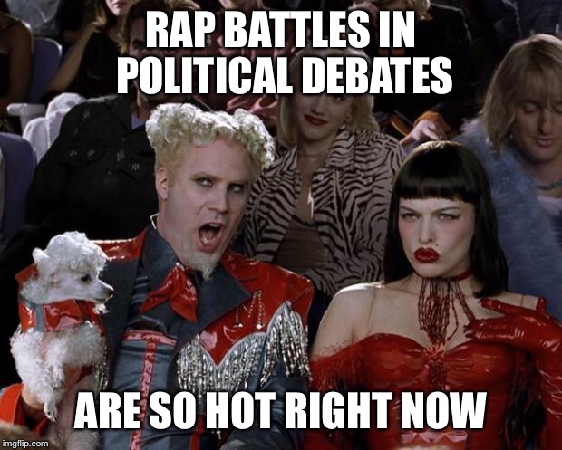 Mugatu So Hot Right Now Meme | RAP BATTLES IN POLITICAL DEBATES ARE SO HOT RIGHT NOW | image tagged in memes,mugatu so hot right now | made w/ Imgflip meme maker