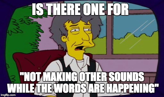 IS THERE ONE FOR; "NOT MAKING OTHER SOUNDS WHILE THE WORDS ARE HAPPENING" | image tagged in bob dylan,matthew zapruder,nobel prize | made w/ Imgflip meme maker