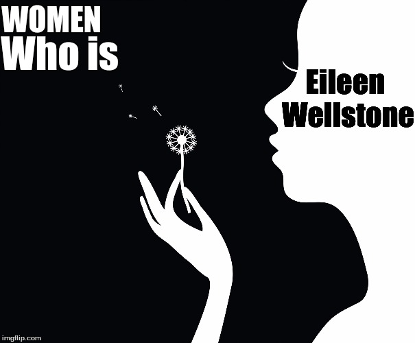 Who is Eileen? | WOMEN; Who is; Eileen Wellstone | image tagged in hillary clinton 2016,bill clinton | made w/ Imgflip meme maker