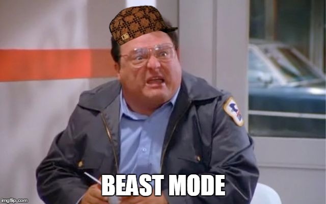BEAST MODE | image tagged in mailman,scumbag | made w/ Imgflip meme maker