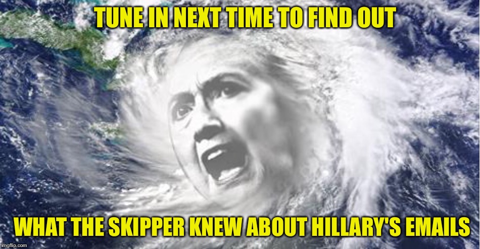 WHAT THE SKIPPER KNEW ABOUT HILLARY'S EMAILS TUNE IN NEXT TIME TO FIND OUT | made w/ Imgflip meme maker