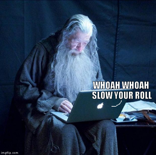 WHOAH WHOAH SLOW YOUR ROLL | made w/ Imgflip meme maker