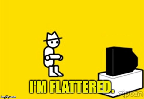 I'M FLATTERED. | made w/ Imgflip meme maker