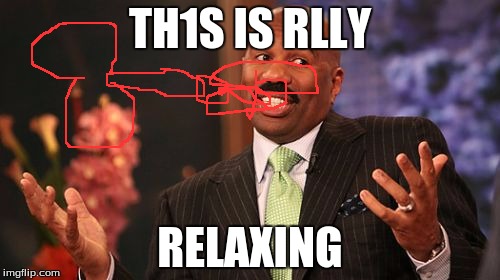 TH1S IS RLLY; RELAXING | image tagged in memes,steve harvey | made w/ Imgflip meme maker