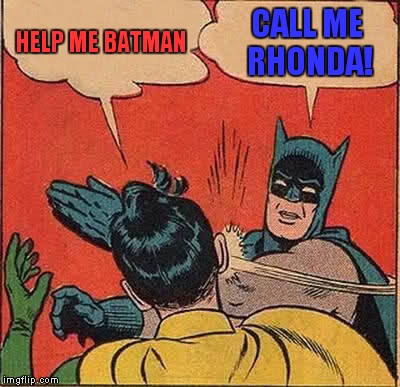 Batman Slapping Robin Meme | HELP ME BATMAN CALL ME RHONDA! | image tagged in memes,batman slapping robin | made w/ Imgflip meme maker