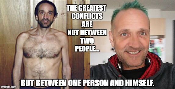 THE GREATEST CONFLICTS ARE NOT BETWEEN TWO PEOPLE... BUT BETWEEN ONE PERSON AND HIMSELF. | image tagged in mike | made w/ Imgflip meme maker