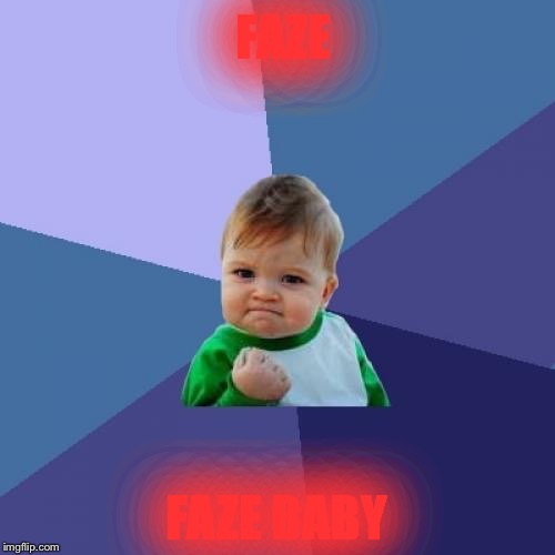 Success Kid Meme | FAZE; FAZE BABY | image tagged in memes,success kid | made w/ Imgflip meme maker