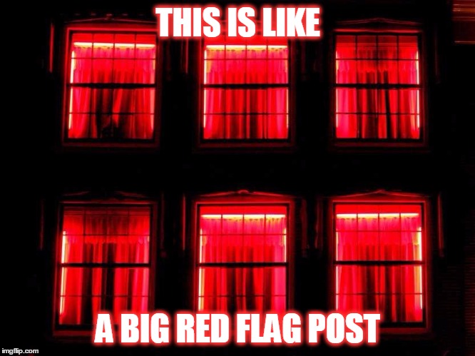 THIS IS LIKE A BIG RED FLAG POST | made w/ Imgflip meme maker