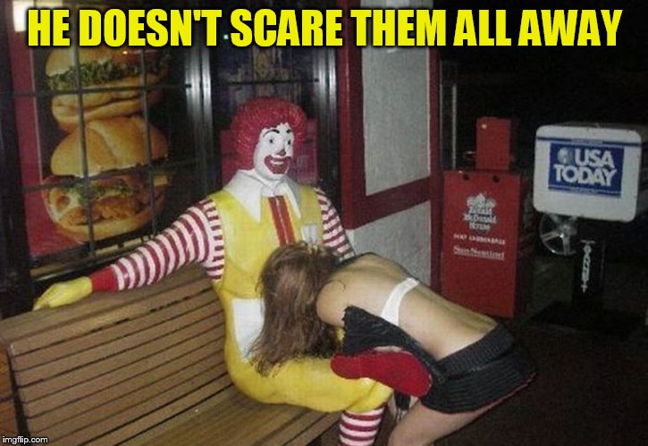 The original Happy Meal | HE DOESN'T SCARE THEM ALL AWAY | image tagged in the original happy meal | made w/ Imgflip meme maker
