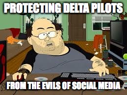 PROTECTING DELTA PILOTS; FROM THE EVILS OF SOCIAL MEDIA | image tagged in social media | made w/ Imgflip meme maker