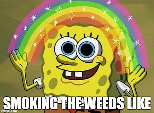 Imagination Spongebob Meme | SMOKING THE WEEDS LIKE | image tagged in memes,imagination spongebob | made w/ Imgflip meme maker