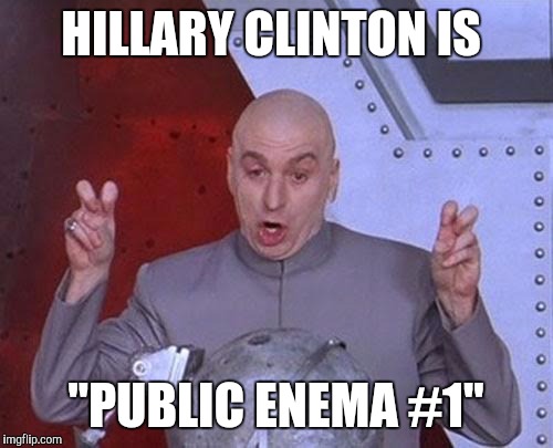 Dr Evil Laser | HILLARY CLINTON IS; "PUBLIC ENEMA #1" | image tagged in memes,dr evil laser | made w/ Imgflip meme maker