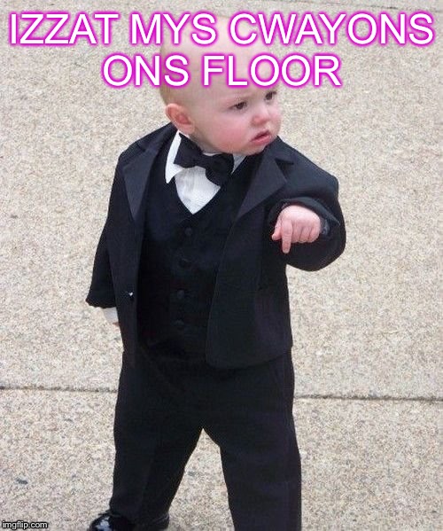 Child in suit | IZZAT MYS CWAYONS ONS FLOOR | image tagged in child in suit | made w/ Imgflip meme maker