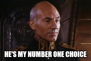 HE'S MY NUMBER ONE CHOICE | image tagged in patrick stewart as gurney halleck | made w/ Imgflip meme maker