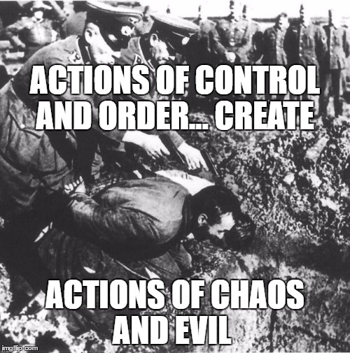 only police_military | ACTIONS OF CONTROL AND ORDER... CREATE; ACTIONS OF CHAOS AND EVIL | image tagged in only police_military | made w/ Imgflip meme maker