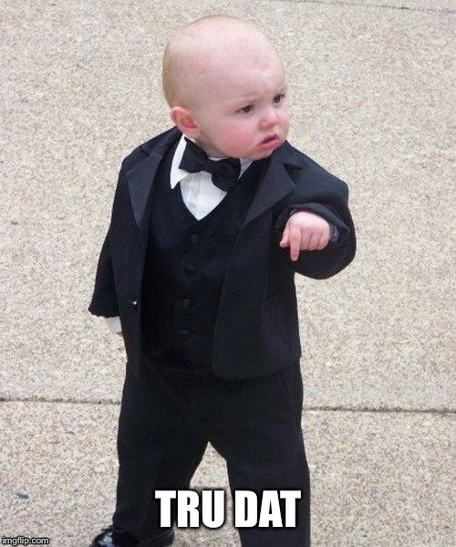 Child in suit | TRU DAT | image tagged in child in suit | made w/ Imgflip meme maker