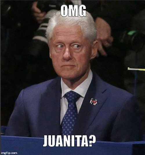 Bill Clinton Scared | OMG; JUANITA? | image tagged in bill clinton scared | made w/ Imgflip meme maker