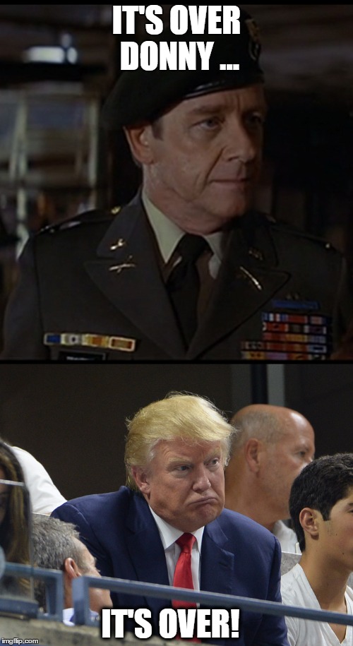 It's over Donny | IT'S OVER DONNY ... IT'S OVER! | image tagged in donald trump,rambo,hillary clinton,president 2016 | made w/ Imgflip meme maker