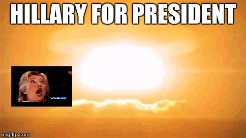 HILLARY FOR PRESIDENT | image tagged in hillary | made w/ Imgflip meme maker