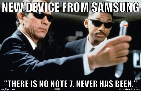 What Samsung needs right now. | NEW DEVICE FROM SAMSUNG; "THERE IS NO NOTE 7. NEVER HAS BEEN." | image tagged in memes,samsung,note 7,recall,memory wipe,men in black | made w/ Imgflip meme maker