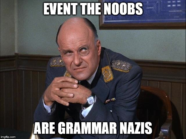 EVENT THE NOOBS ARE GRAMMAR NAZIS | made w/ Imgflip meme maker