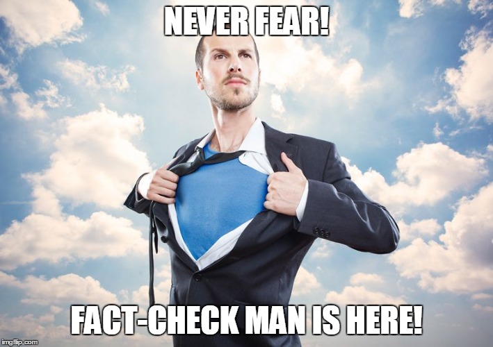 Superhero | NEVER FEAR! FACT-CHECK MAN IS HERE! | image tagged in superhero | made w/ Imgflip meme maker