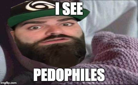 I see pedophiles | I SEE; PEDOPHILES | image tagged in i see dead people,keemstar,memes | made w/ Imgflip meme maker
