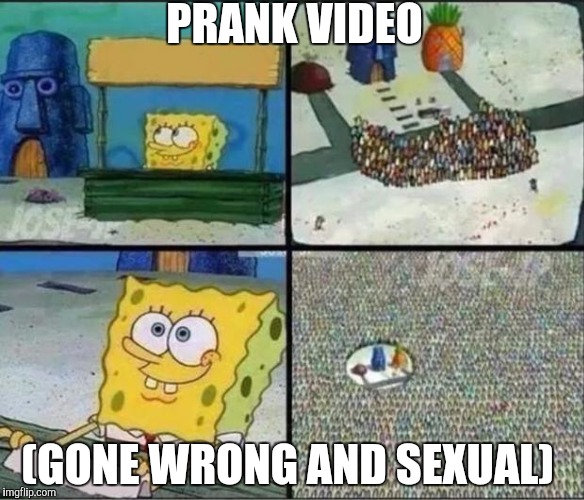 Spongebob Hype Stand | PRANK VIDEO; (GONE WRONG AND SEXUAL) | image tagged in spongebob hype stand | made w/ Imgflip meme maker