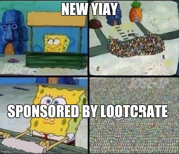Spongebob Hype Stand | NEW YIAY; SPONSORED BY LOOTCRATE | image tagged in spongebob hype stand | made w/ Imgflip meme maker