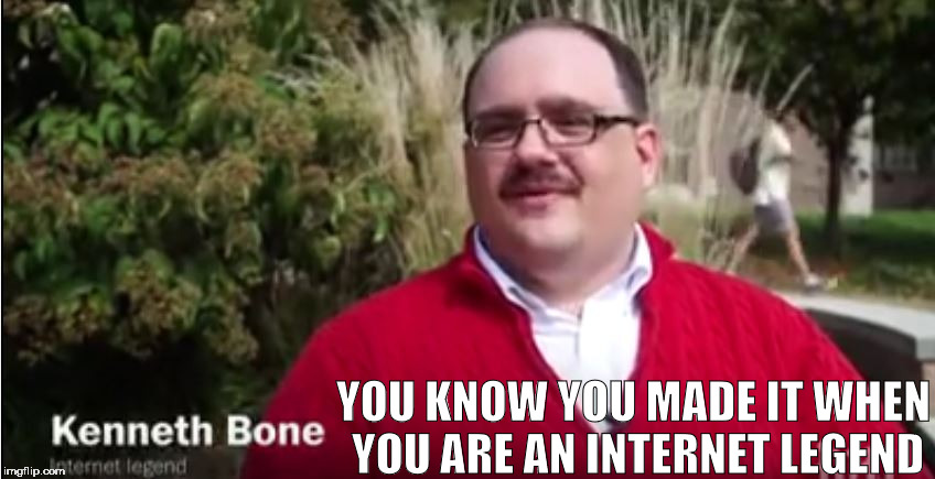 Internet Legend | YOU KNOW YOU MADE IT WHEN YOU ARE AN INTERNET LEGEND | image tagged in ken bone,kenneth bone,internet legend | made w/ Imgflip meme maker